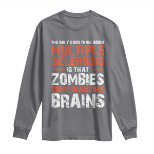 Funny Multiple Sclerosis Awareness Long Sleeve Shirt The Only Good Thing About MS TS10 Charcoal Print Your Wear