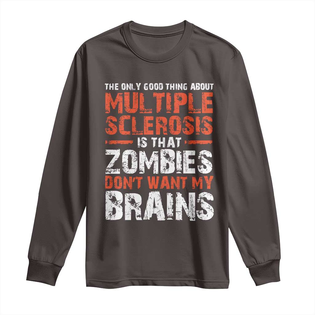 Funny Multiple Sclerosis Awareness Long Sleeve Shirt The Only Good Thing About MS TS10 Dark Chocolate Print Your Wear