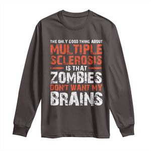 Funny Multiple Sclerosis Awareness Long Sleeve Shirt The Only Good Thing About MS TS10 Dark Chocolate Print Your Wear