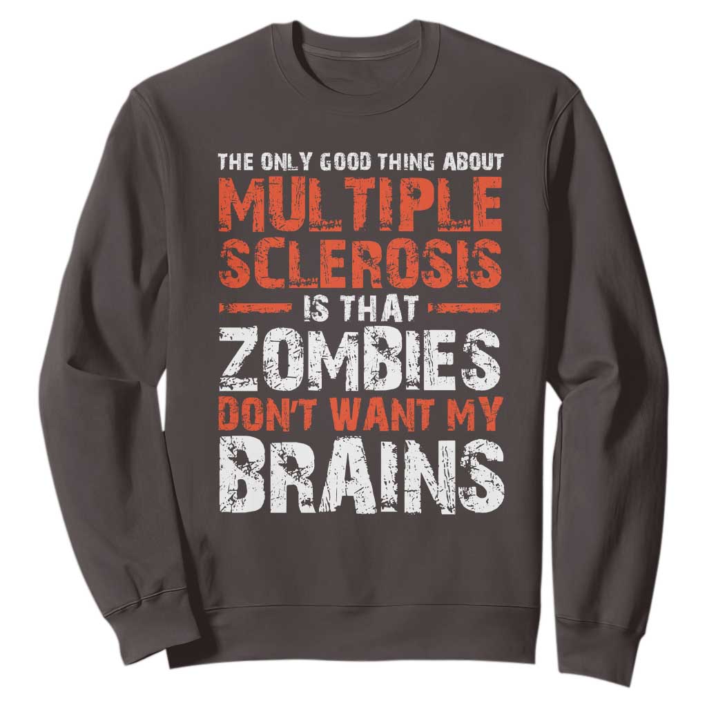 Funny Multiple Sclerosis Awareness Sweatshirt The Only Good Thing About MS TS10 Dark Chocolate Print Your Wear
