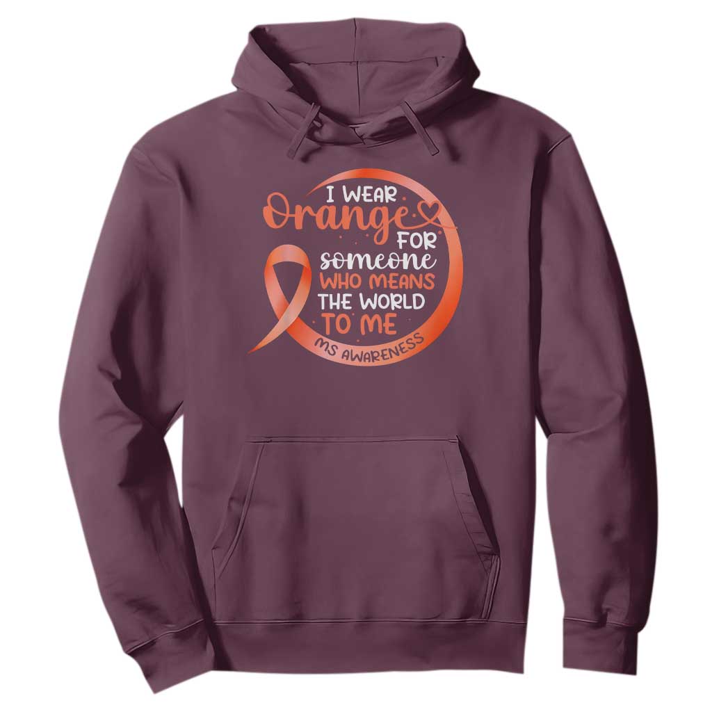 Multiple Sclerosis Awareness Hoodie Orange Ribbon I Wear Orange For Someone MS Support TS10 Maroon Print Your Wear