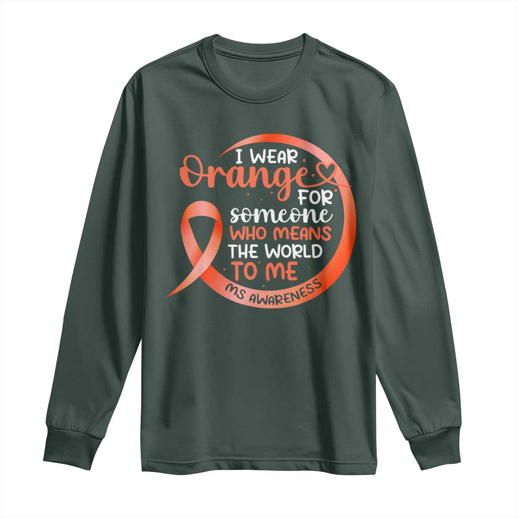 Multiple Sclerosis Awareness Long Sleeve Shirt Orange Ribbon I Wear Orange For Someone MS Support TS10 Dark Forest Green Print Your Wear