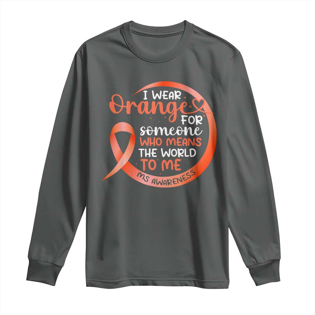 Multiple Sclerosis Awareness Long Sleeve Shirt Orange Ribbon I Wear Orange For Someone MS Support TS10 Dark Heather Print Your Wear