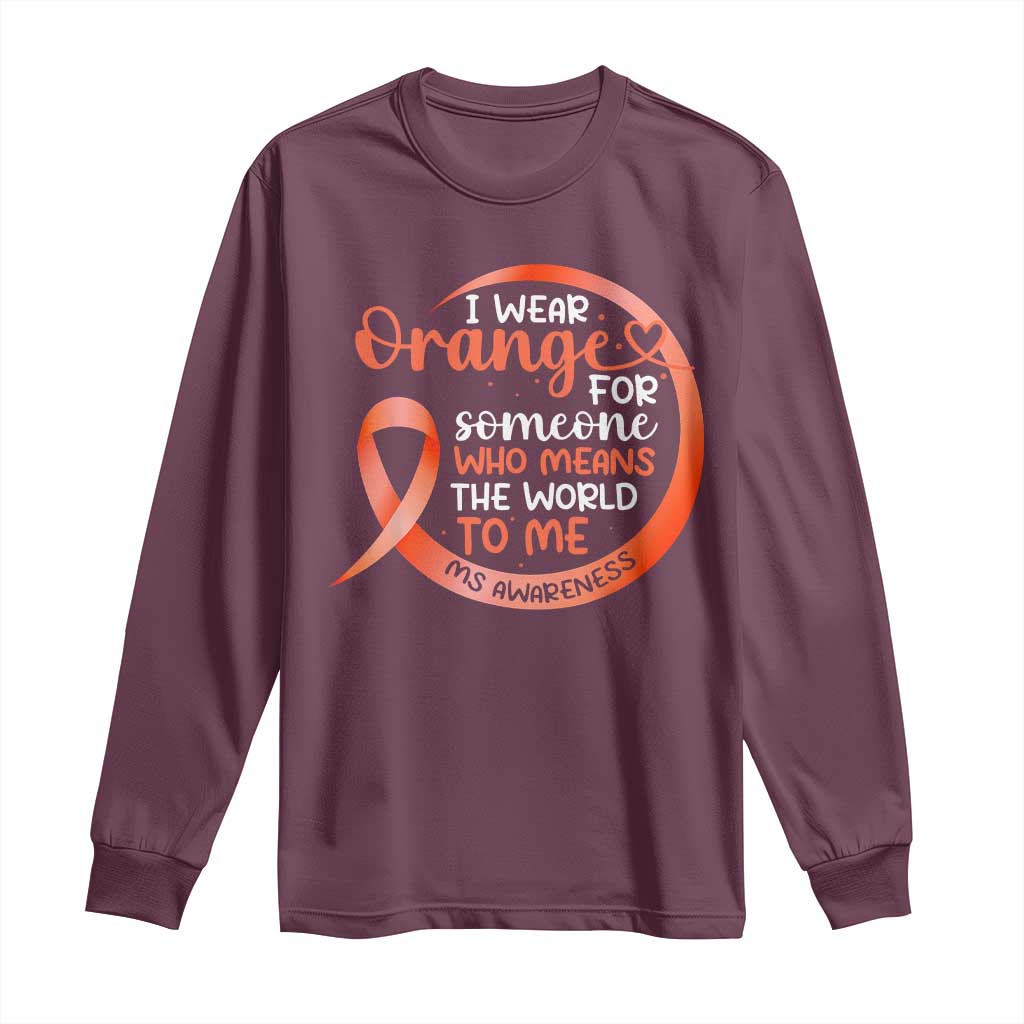 Multiple Sclerosis Awareness Long Sleeve Shirt Orange Ribbon I Wear Orange For Someone MS Support TS10 Maroon Print Your Wear