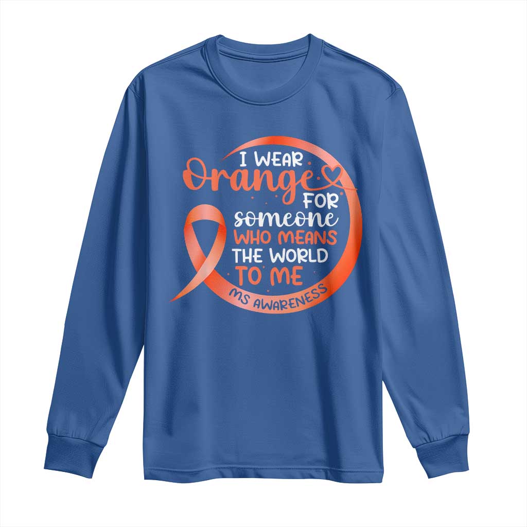 Multiple Sclerosis Awareness Long Sleeve Shirt Orange Ribbon I Wear Orange For Someone MS Support TS10 Royal Blue Print Your Wear