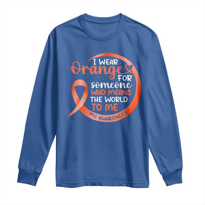 Multiple Sclerosis Awareness Long Sleeve Shirt Orange Ribbon I Wear Orange For Someone MS Support TS10 Royal Blue Print Your Wear