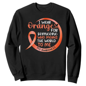 Multiple Sclerosis Awareness Sweatshirt Orange Ribbon I Wear Orange For Someone MS Support TS10 Black Print Your Wear