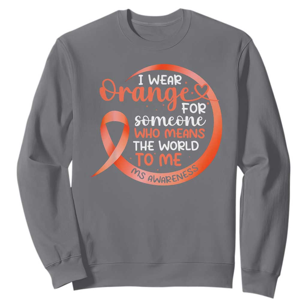 Multiple Sclerosis Awareness Sweatshirt Orange Ribbon I Wear Orange For Someone MS Support TS10 Charcoal Print Your Wear