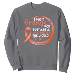 Multiple Sclerosis Awareness Sweatshirt Orange Ribbon I Wear Orange For Someone MS Support TS10 Charcoal Print Your Wear