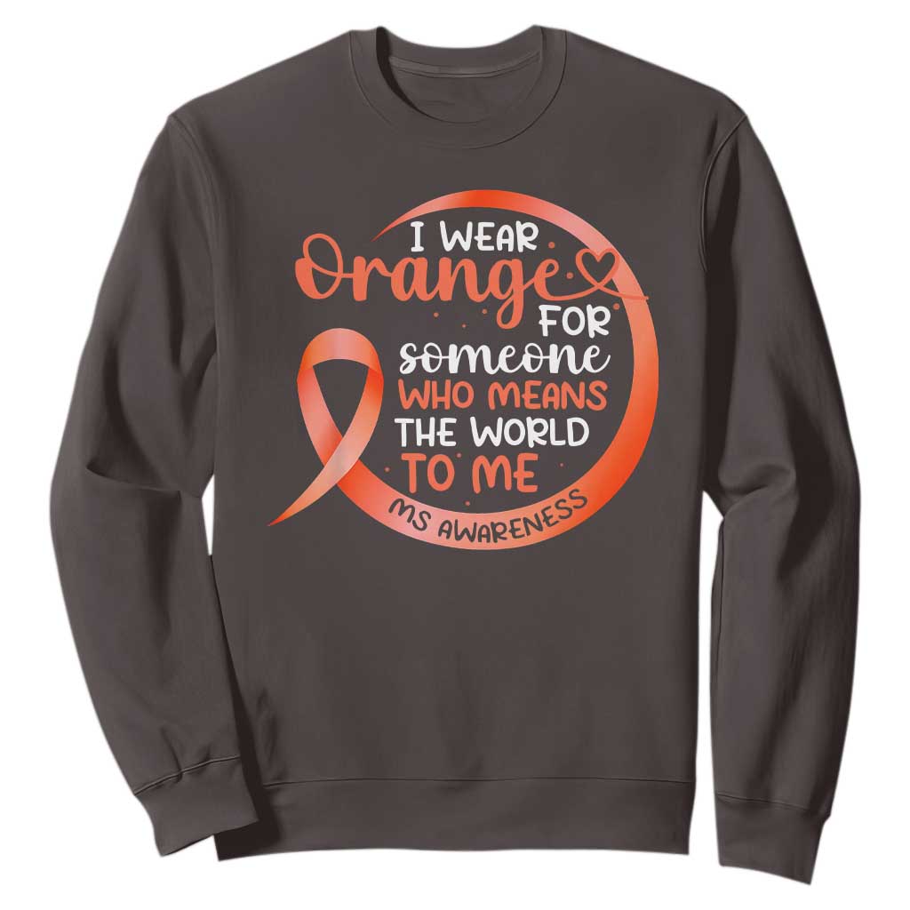 Multiple Sclerosis Awareness Sweatshirt Orange Ribbon I Wear Orange For Someone MS Support TS10 Dark Chocolate Print Your Wear