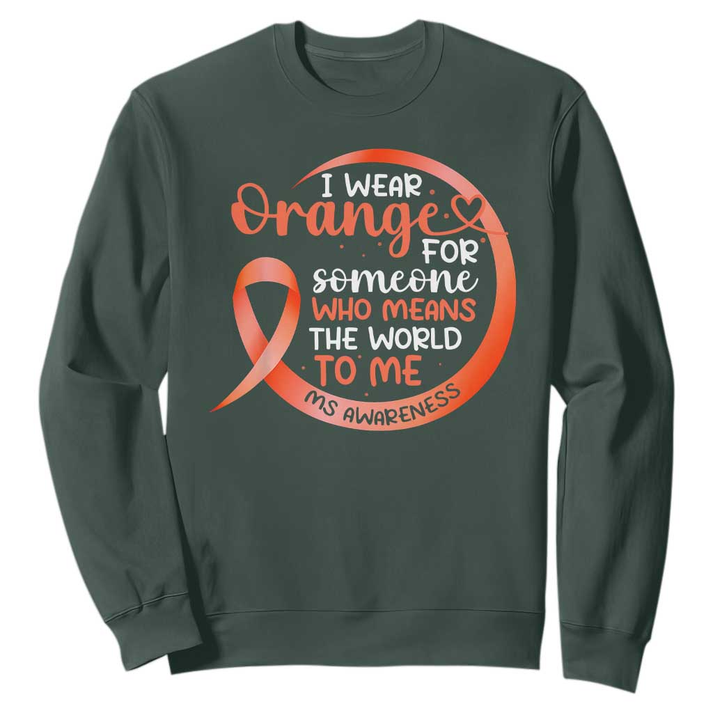 Multiple Sclerosis Awareness Sweatshirt Orange Ribbon I Wear Orange For Someone MS Support TS10 Dark Forest Green Print Your Wear