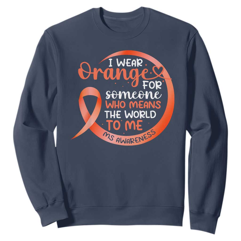 Multiple Sclerosis Awareness Sweatshirt Orange Ribbon I Wear Orange For Someone MS Support TS10 Navy Print Your Wear