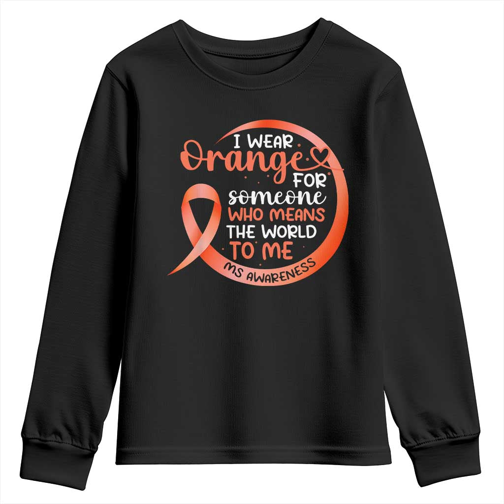 Multiple Sclerosis Awareness Youth Sweatshirt Orange Ribbon I Wear Orange For Someone MS Support TS10 Black Print Your Wear