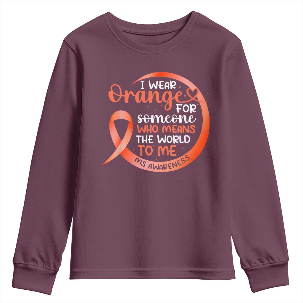 Multiple Sclerosis Awareness Youth Sweatshirt Orange Ribbon I Wear Orange For Someone MS Support TS10 Maroon Print Your Wear