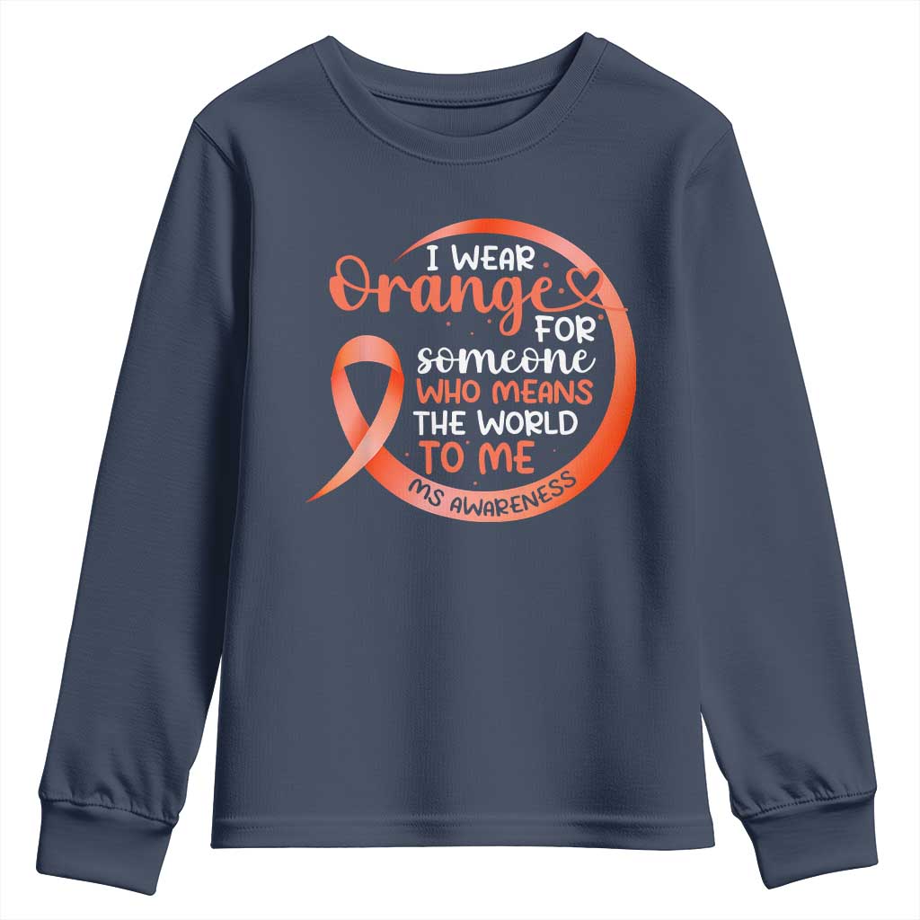 Multiple Sclerosis Awareness Youth Sweatshirt Orange Ribbon I Wear Orange For Someone MS Support TS10 Navy Print Your Wear