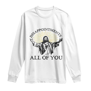 Retro Jesus Meme Long Sleeve Shirt Disappointments All Of You TS10 White Print Your Wear