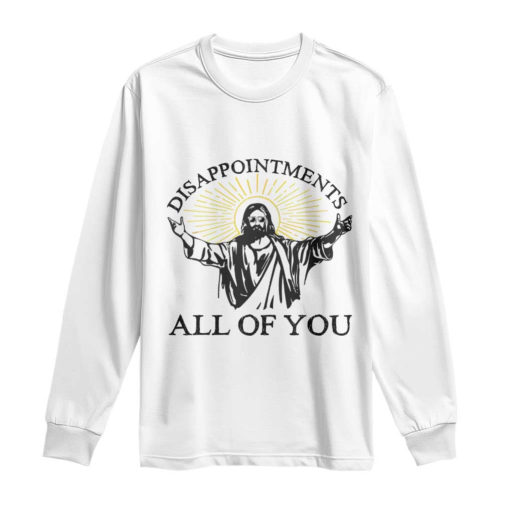 Retro Jesus Meme Long Sleeve Shirt Disappointments All Of You TS10 White Print Your Wear