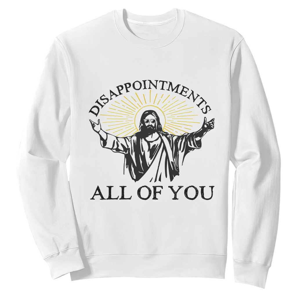 Retro Jesus Meme Sweatshirt Disappointments All Of You TS10 White Print Your Wear