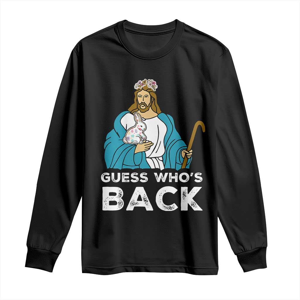 Guess Whos Back Long Sleeve Shirt Funny Religious Jesus Back Cute Bunny TS10 Black Print Your Wear