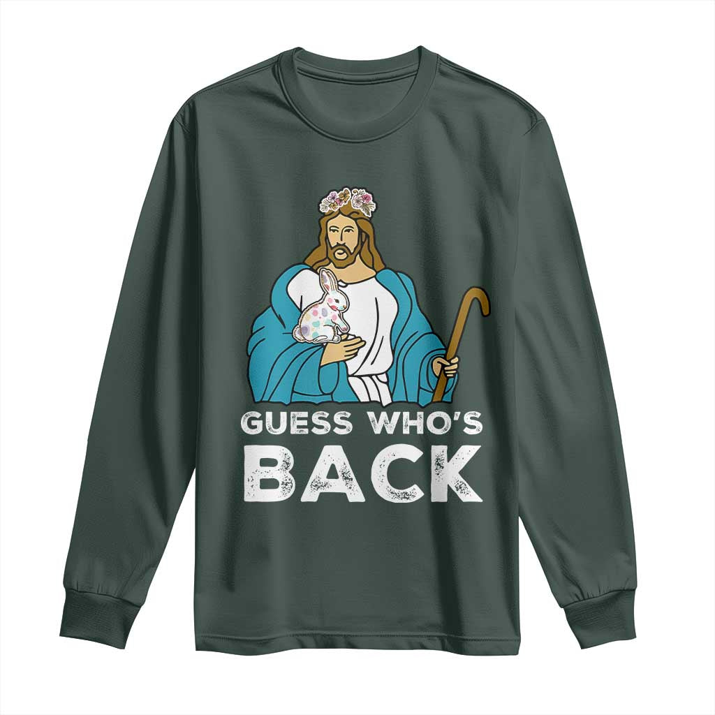 Guess Whos Back Long Sleeve Shirt Funny Religious Jesus Back Cute Bunny TS10 Dark Forest Green Print Your Wear