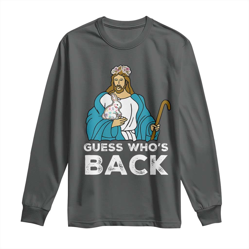Guess Whos Back Long Sleeve Shirt Funny Religious Jesus Back Cute Bunny TS10 Dark Heather Print Your Wear