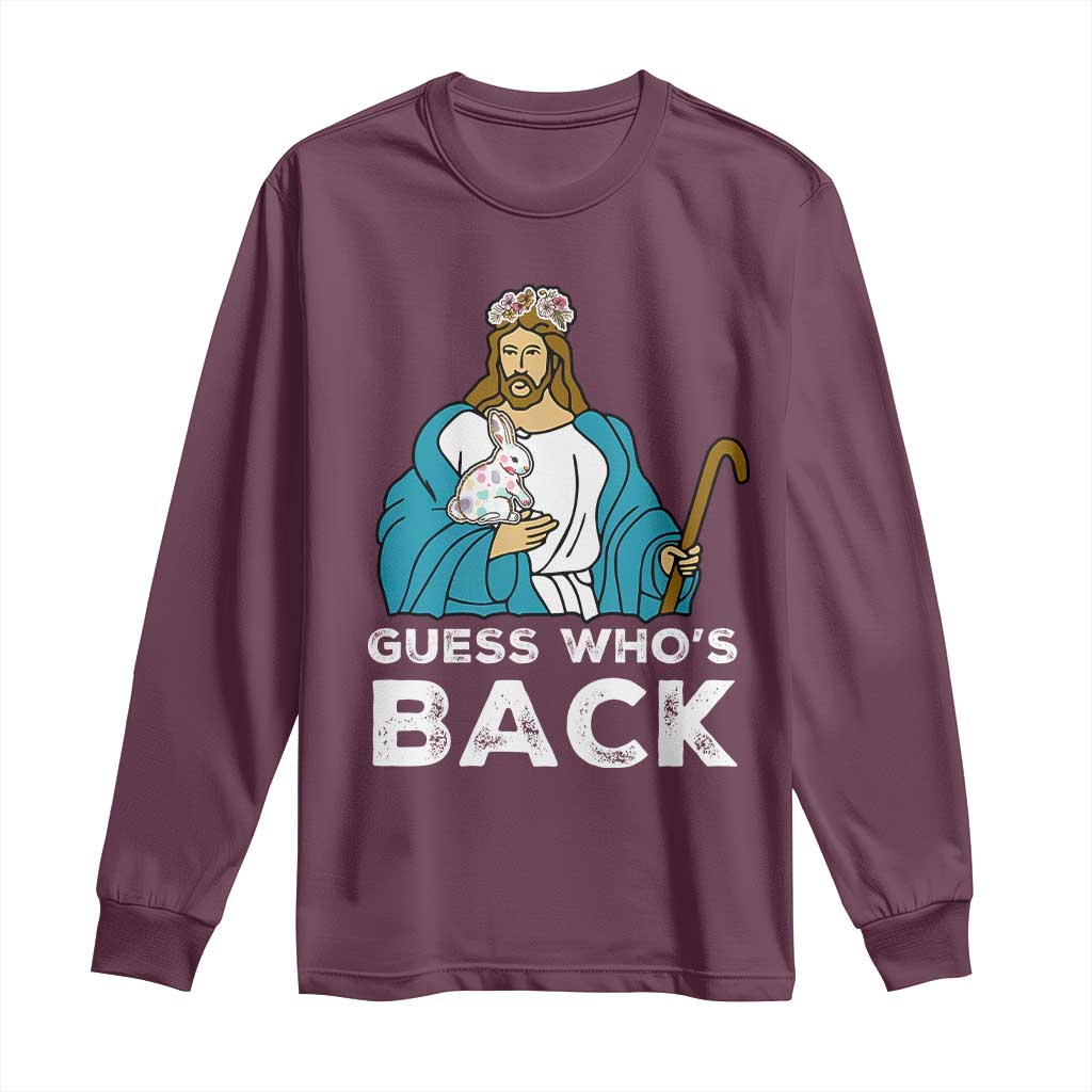 Guess Whos Back Long Sleeve Shirt Funny Religious Jesus Back Cute Bunny TS10 Maroon Print Your Wear