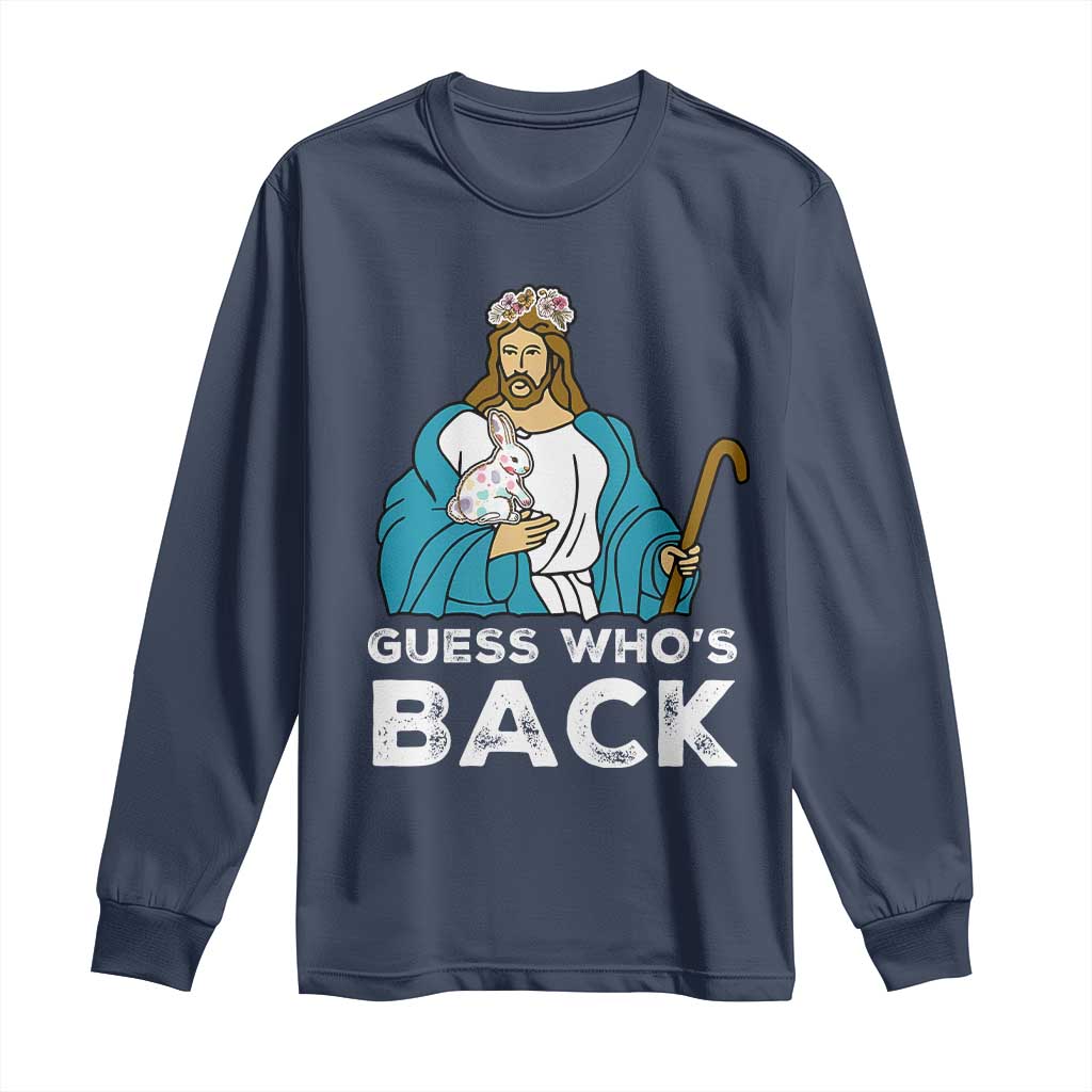 Guess Whos Back Long Sleeve Shirt Funny Religious Jesus Back Cute Bunny TS10 Navy Print Your Wear