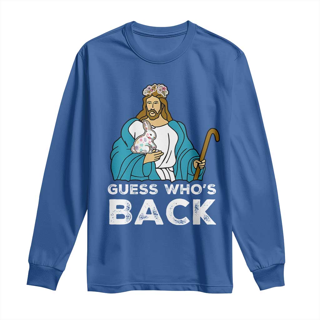 Guess Whos Back Long Sleeve Shirt Funny Religious Jesus Back Cute Bunny TS10 Royal Blue Print Your Wear