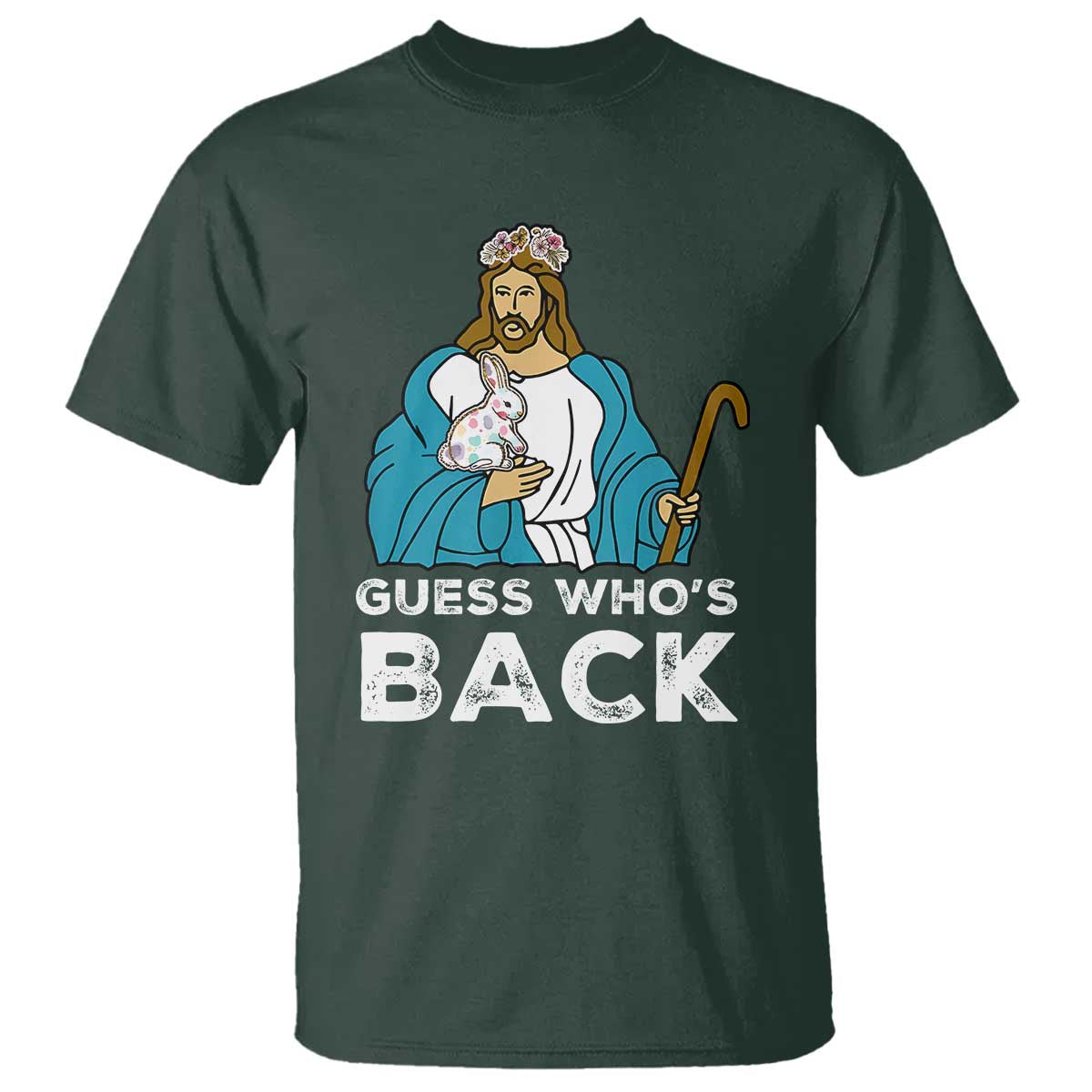 Guess Whos Back T Shirt Funny Religious Jesus Back Cute Bunny TS10 Dark Forest Green Print Your Wear