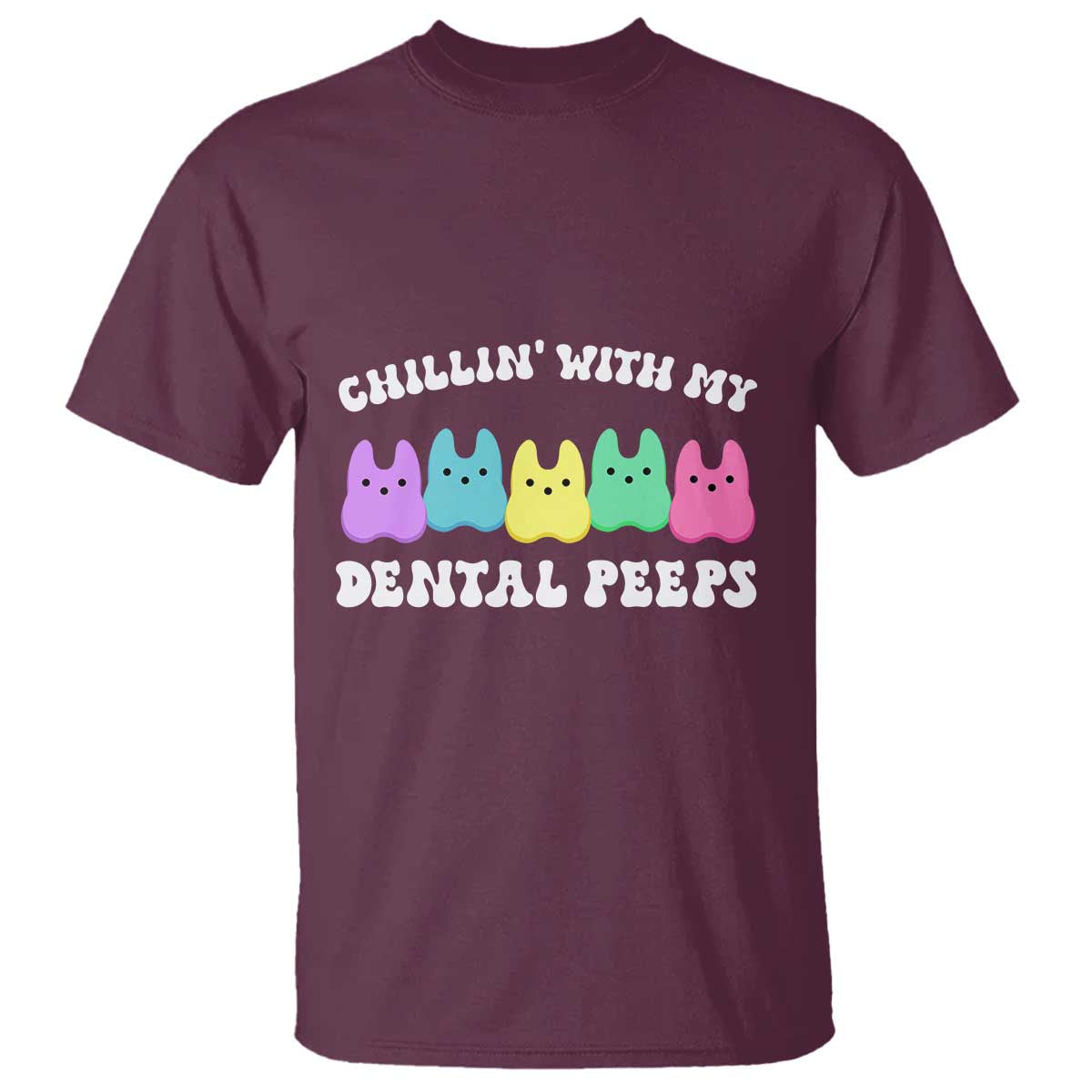 Easter Dental Bunny T Shirt Chilling With My Dental Peeps TS10 Maroon Print Your Wear