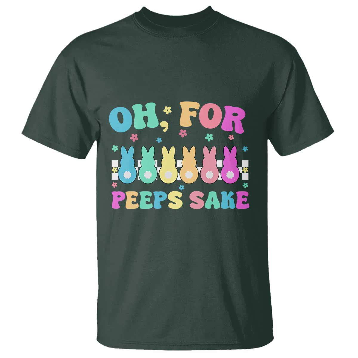 Oh For Peeps Sake Easter Bunny T Shirt TS10 Dark Forest Green Print Your Wear
