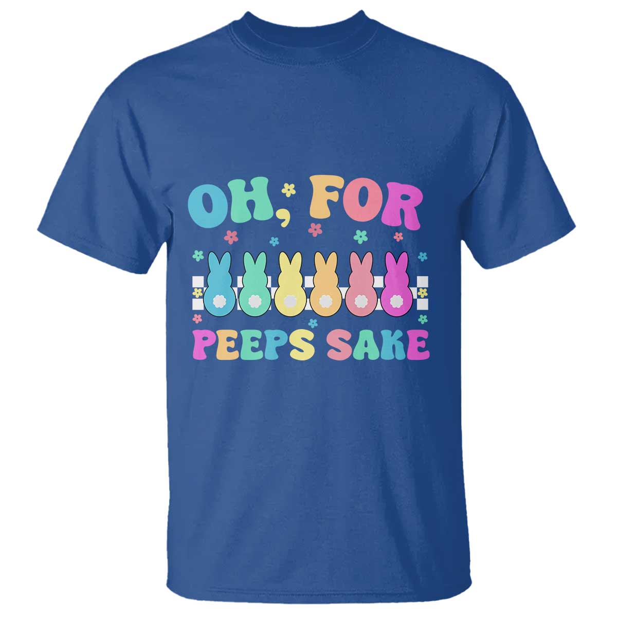Oh For Peeps Sake Easter Bunny T Shirt TS10 Royal Blue Print Your Wear