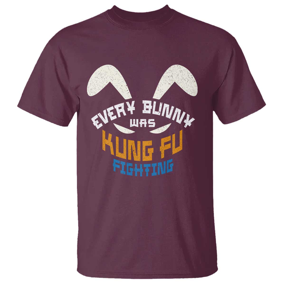 Every Bunny Was Kung Fu Fighting T Shirt Funny Easter Vintage Rabbit Face TS10 Maroon Print Your Wear