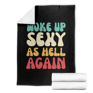 I Woke Up Sexy As Hell Again Throw Blanket Funny Sarcastic Women Saying TS10 Black Print Your Wear