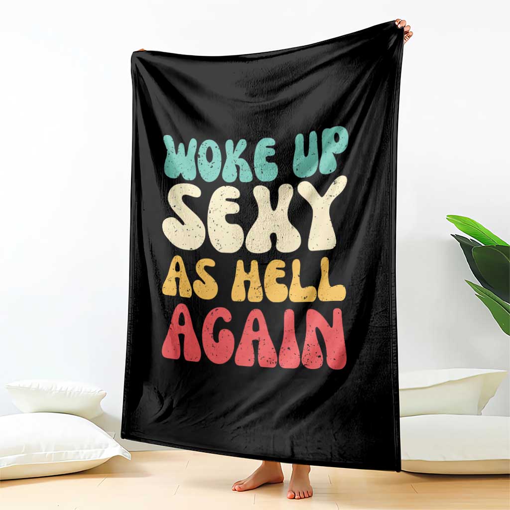 I Woke Up Sexy As Hell Again Throw Blanket Funny Sarcastic Women Saying TS10 Print Your Wear
