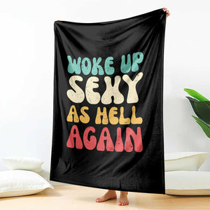 I Woke Up Sexy As Hell Again Throw Blanket Funny Sarcastic Women Saying TS10 Print Your Wear