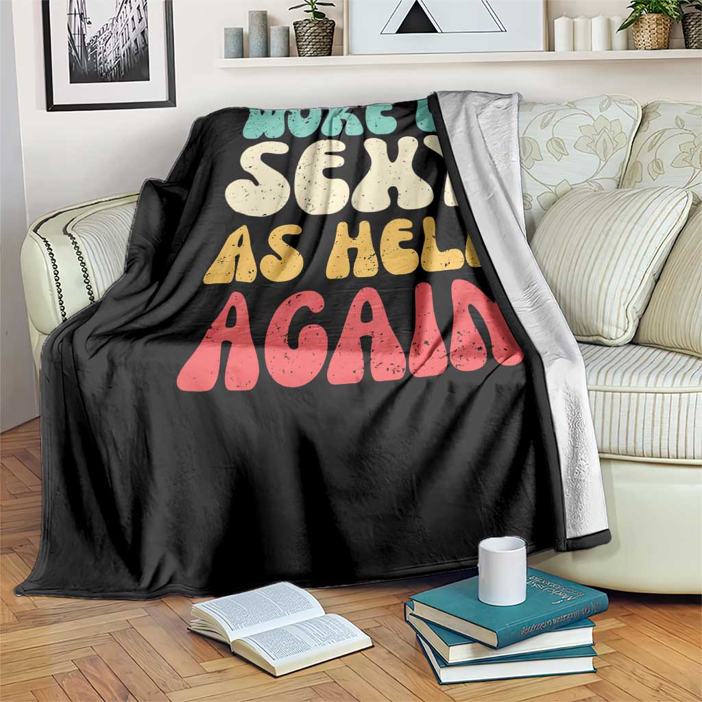 I Woke Up Sexy As Hell Again Throw Blanket Funny Sarcastic Women Saying TS10 Print Your Wear