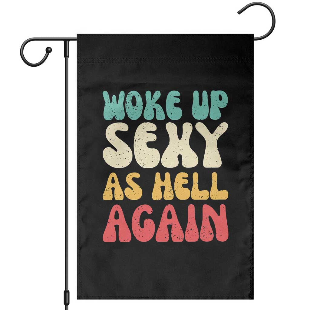 I Woke Up Sexy As Hell Again Garden Flag Funny Sarcastic Women Saying TS10 Black Print Your Wear