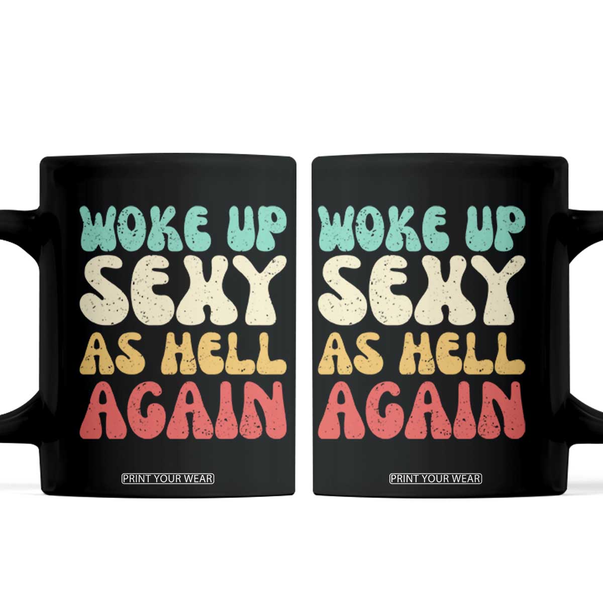 I Woke Up Sexy As Hell Again Coffee Mug Funny Sarcastic Women Saying TS10 Black Print Your Wear