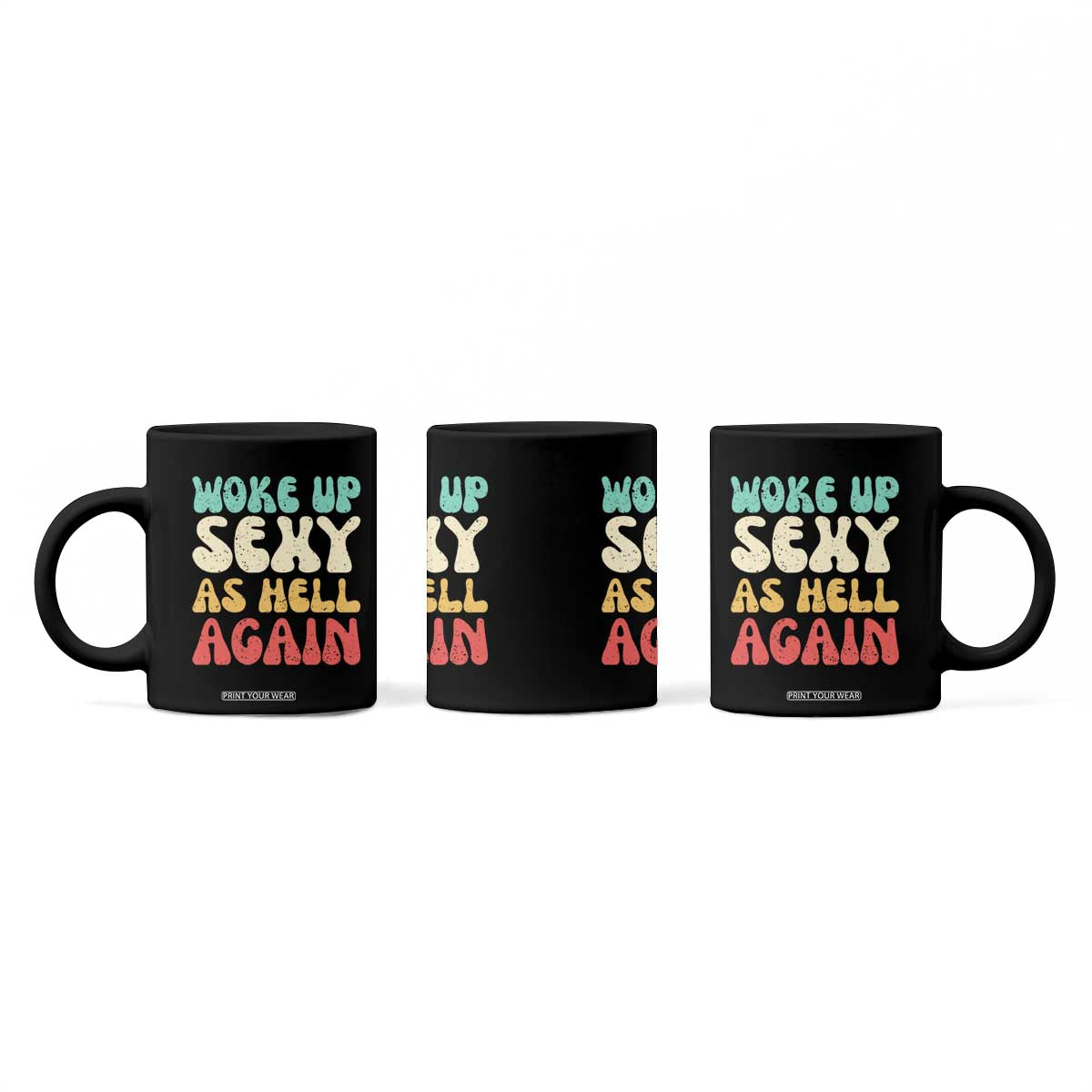I Woke Up Sexy As Hell Again Coffee Mug Funny Sarcastic Women Saying TS10 Print Your Wear