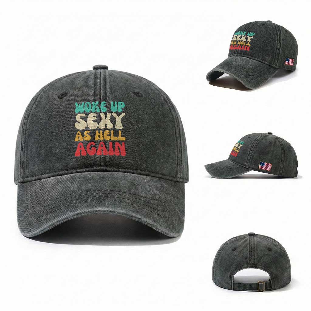 I Woke Up Sexy As Hell Again Washed Cotton Baseball Cap Funny Sarcastic Women Saying TS10 Washed Cap Universal Fit Dark Green Print Your Wear