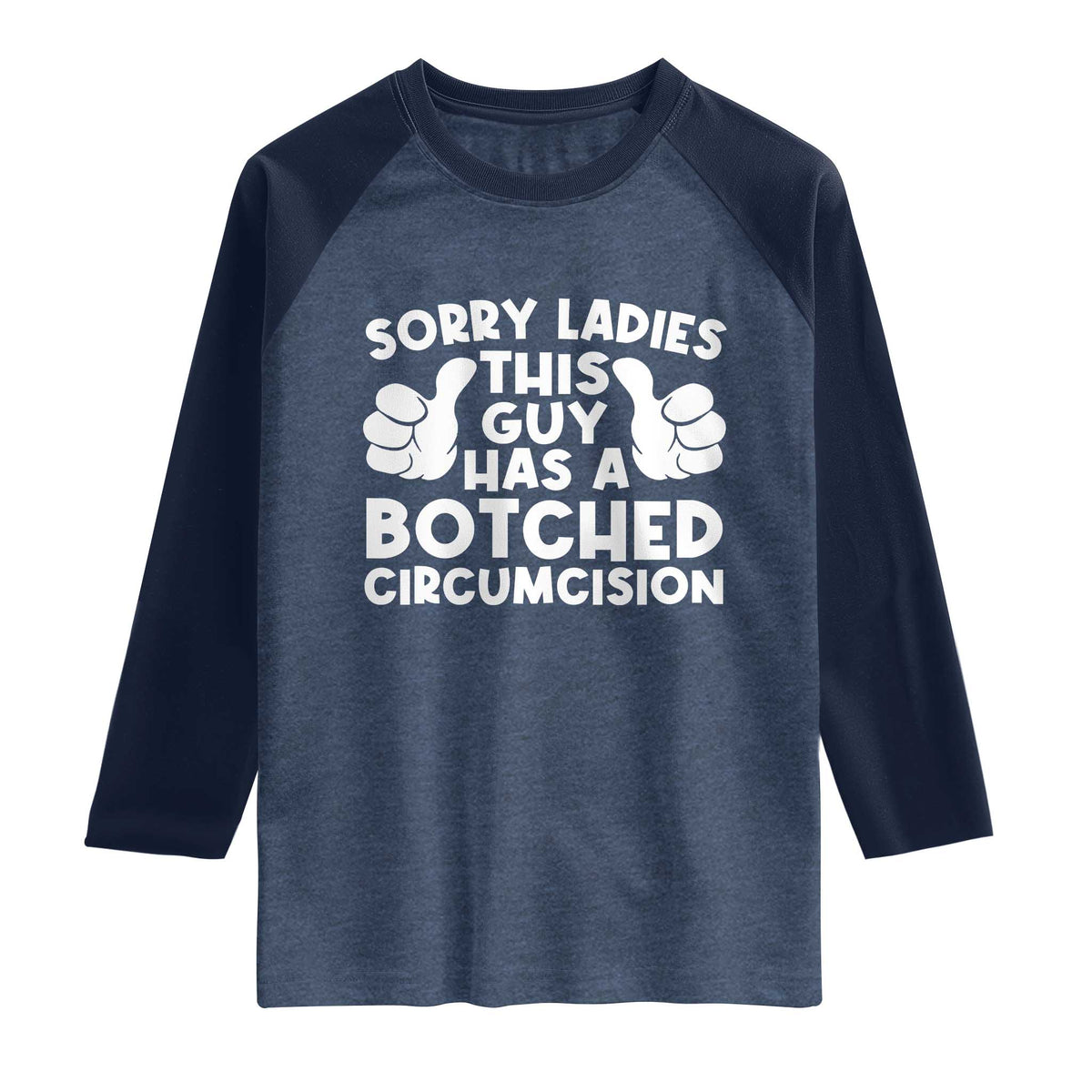 Inappropriate Adult Raglan Shirt This Guy Botched Funny Cringe Offensive Humor Men TS10 Heather Denim Navy Print Your Wear