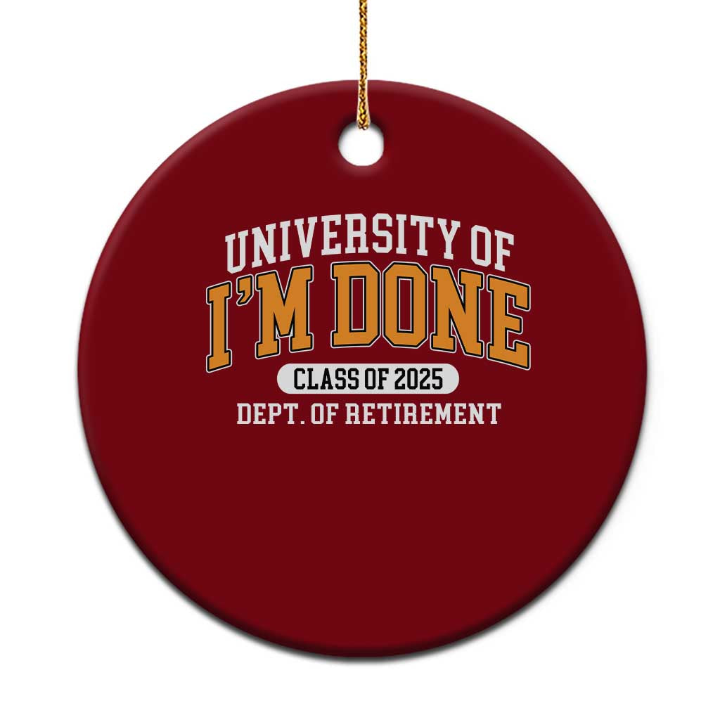 Retired Est 2025 Ceramic Ornament Funny University Of I'm Done Class Of 2025 TS10 1pc Red Print Your Wear