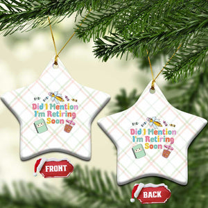 Retired Teacher Ceramic Ornament Did I Mention I'm Retiring Soon Retirement 2025 TS10 Print Your Wear