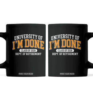 Retired Est 2026 Coffee Mug Funny University Of I'm Done Class Of 2025 TS10 Black Print Your Wear