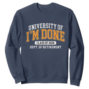Retired Est 2026 Sweatshirt - Funny University Of I'm Done Class Of 2026 Retirement Pullover TS10 Navy Print Your Wear