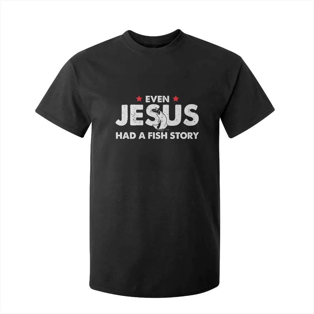 Christian Fishing T Shirt For Kid Even Jesus Had A Fish Story Funny Fisherman TS10 Black Print Your Wear