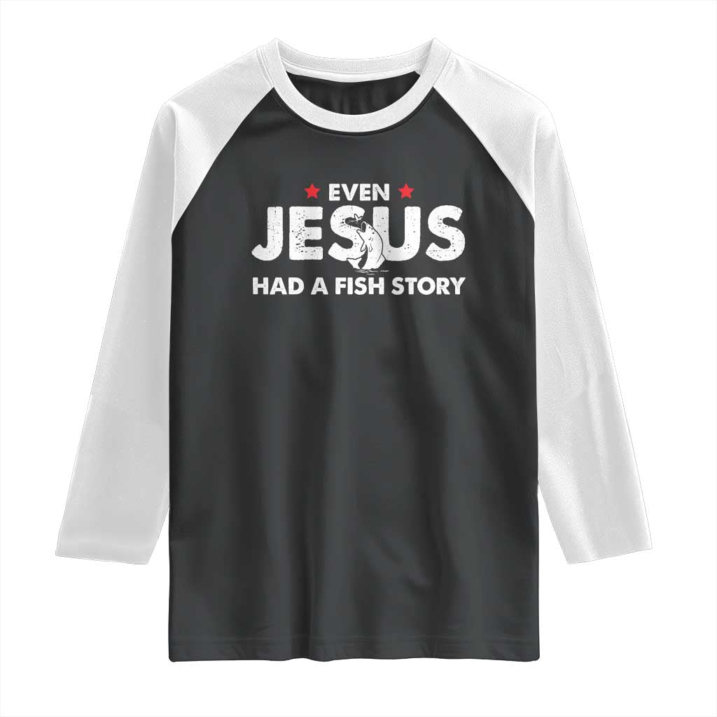 Christian Fishing Raglan Shirt Even Jesus Had A Fish Story Funny Fisherman TS10 Black White Print Your Wear