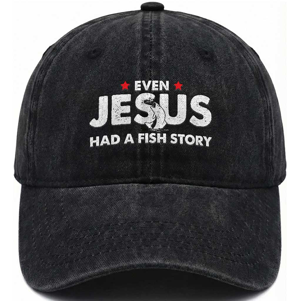 Christian Fishing Washed Cotton Baseball Cap Even Jesus Had A Fish Story Funny Fisherman TS10 Print Your Wear