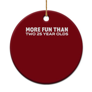 More Fun Than Two Twenty Five Year Olds 50th Birthday Ceramic Ornament 50 Year Old Gift TS10 1pc Red Print Your Wear